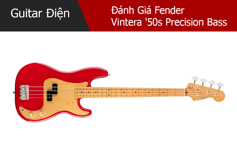 Đánh Giá Fender Vintera '50s Precision Bass