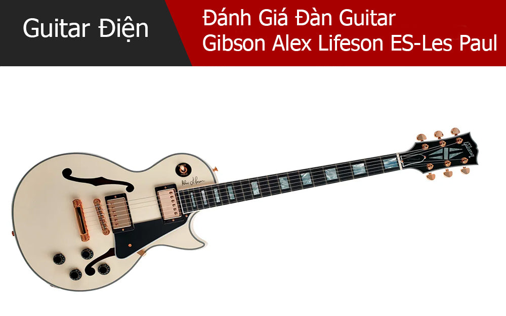 Đánh Giá Đàn Guitar Gibson Alex Lifeson ES-Les Paul