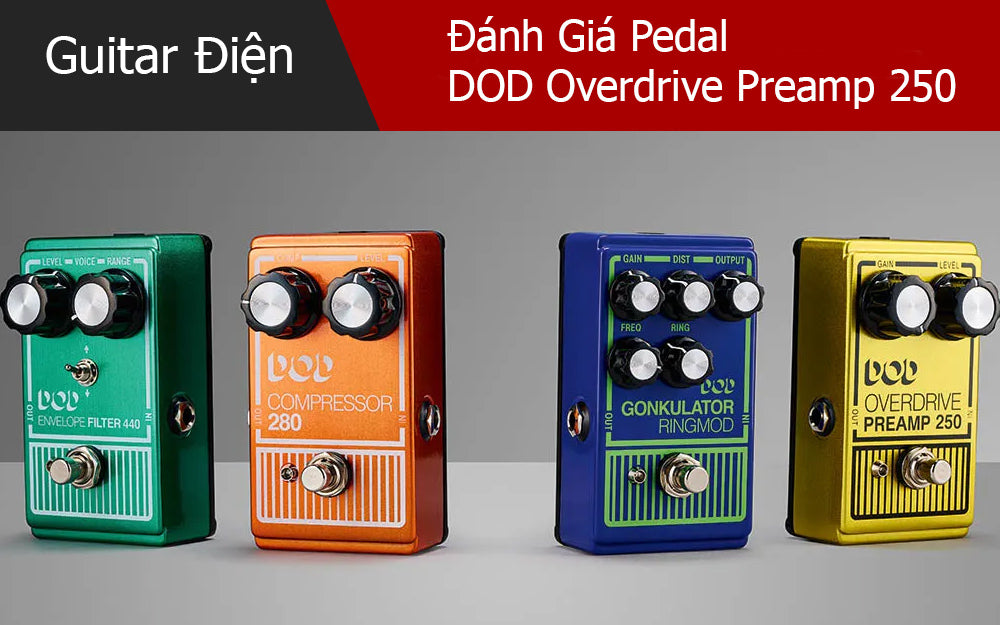 Đánh Giá Pedal DOD Overdrive Preamp 250