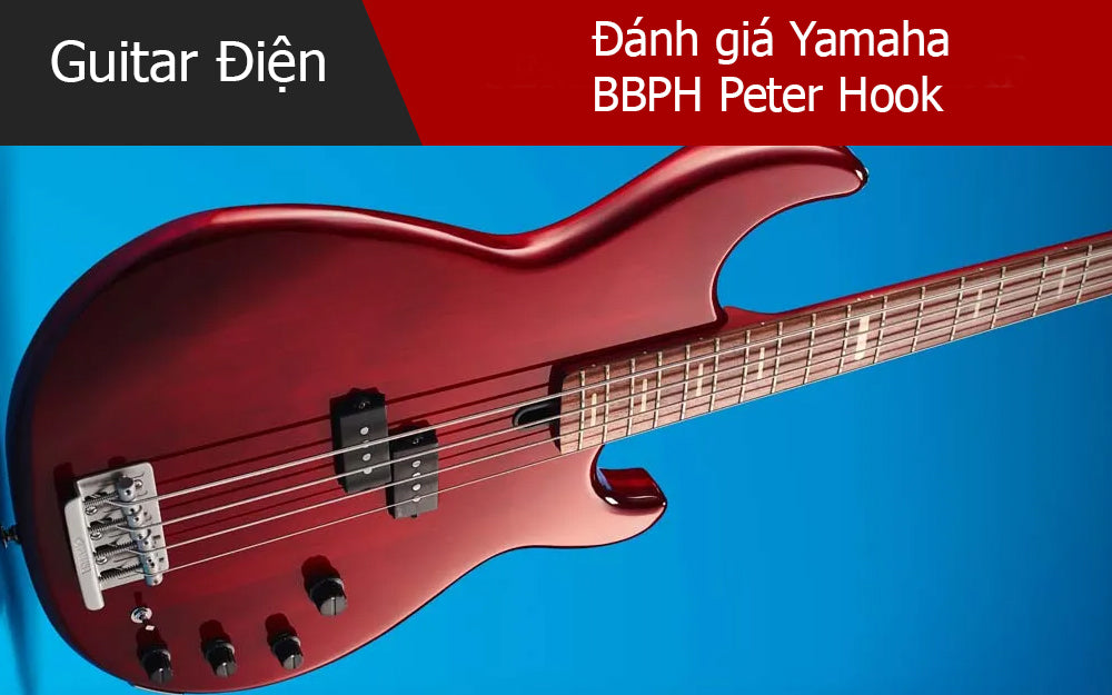 Đánh Giá Yamaha BBPH Peter Hook