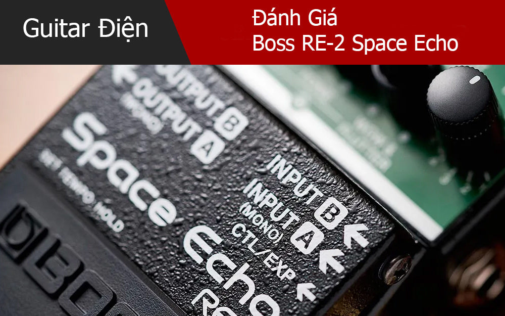 Đánh Giá Boss RE-2 Space Echo