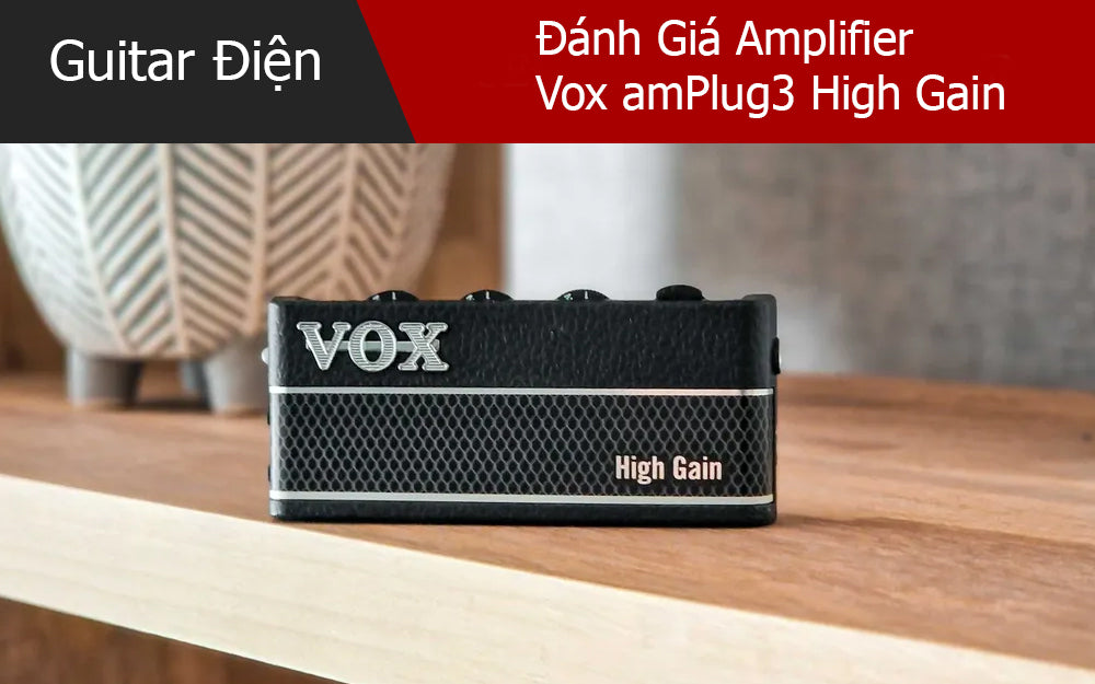 Đánh Giá Amplifier Vox amPlug3 High Gain