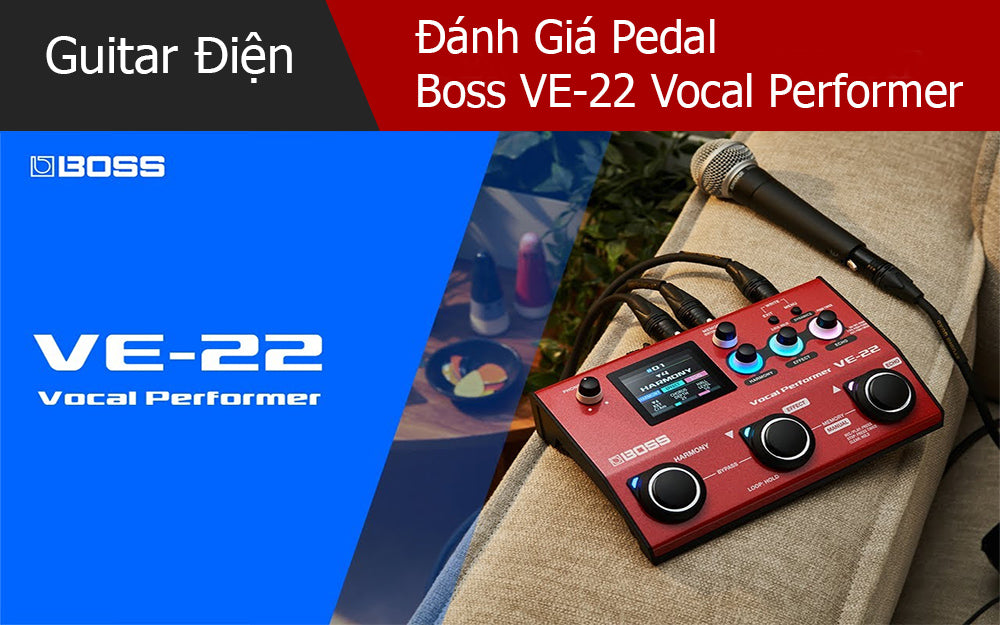 Đánh Giá Pedal Boss VE-22 Vocal Performer
