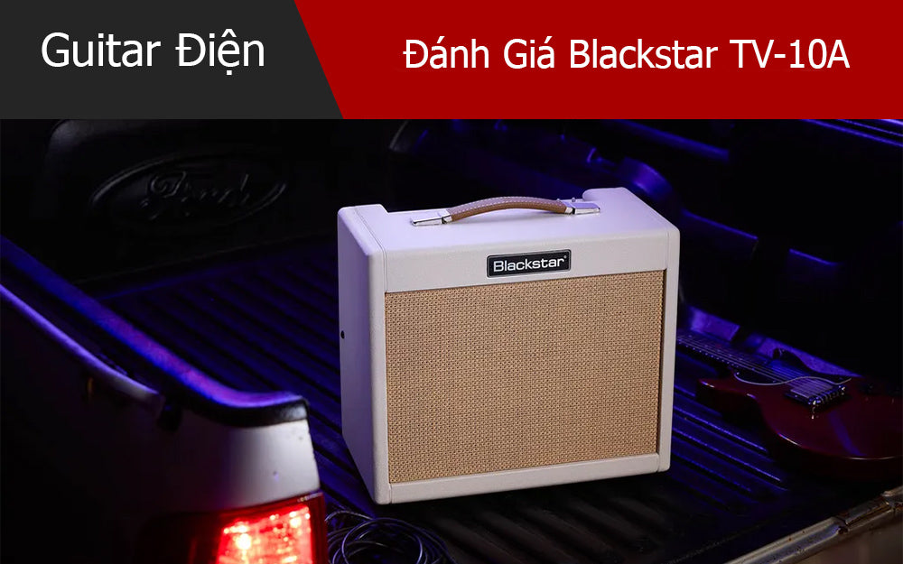 Đánh Giá Blackstar TV-10A