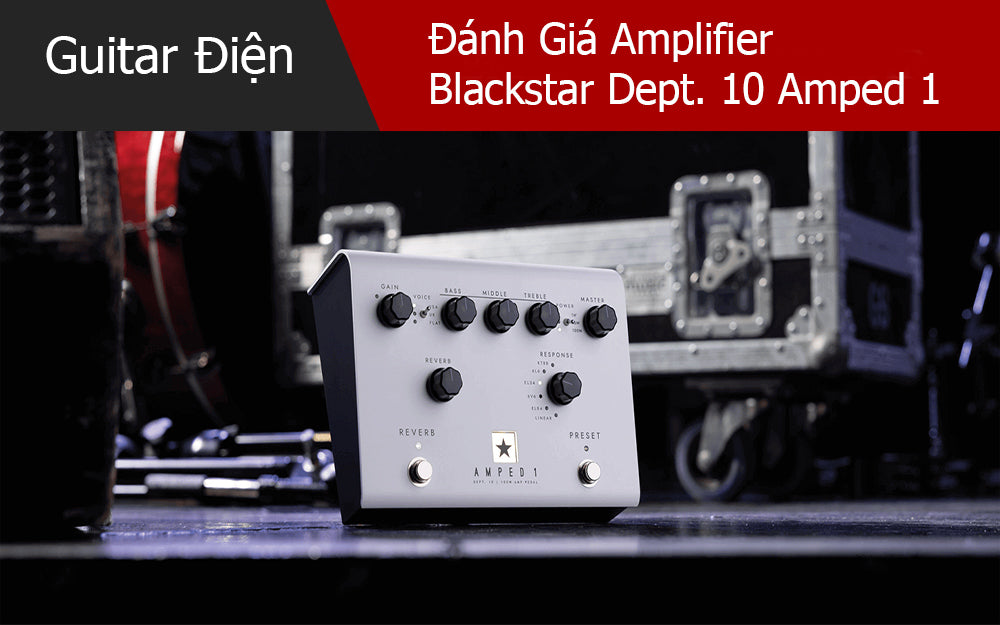 Đánh Giá Amplifier Blackstar Dept. 10 Amped 1