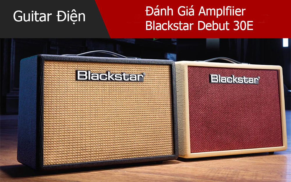 Đánh Giá Amplfiier Blackstar Debut 30E