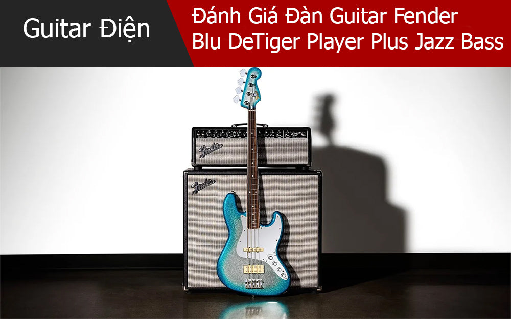 Review Đàn Guitar Fender Blu DeTiger Player Plus Jazz Bass