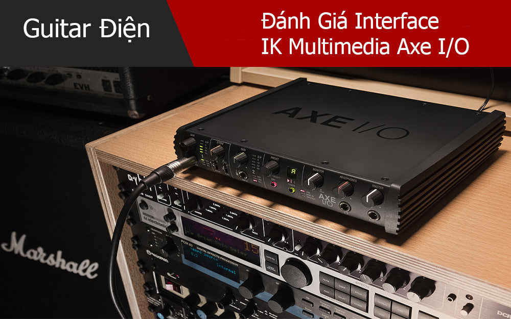 Đánh Giá Interface IK Multimedia Axe I/O