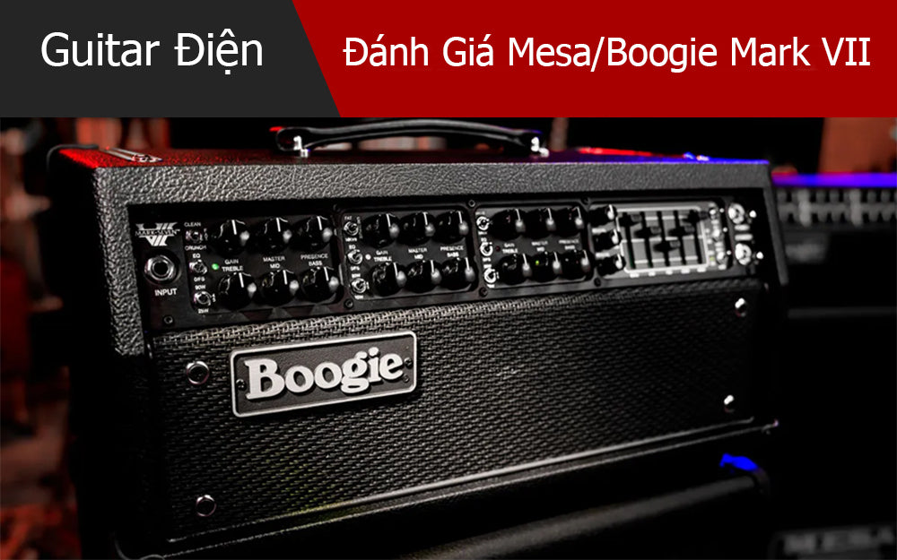 Đánh Giá Amplifier Mesa/Boogie Mark VII