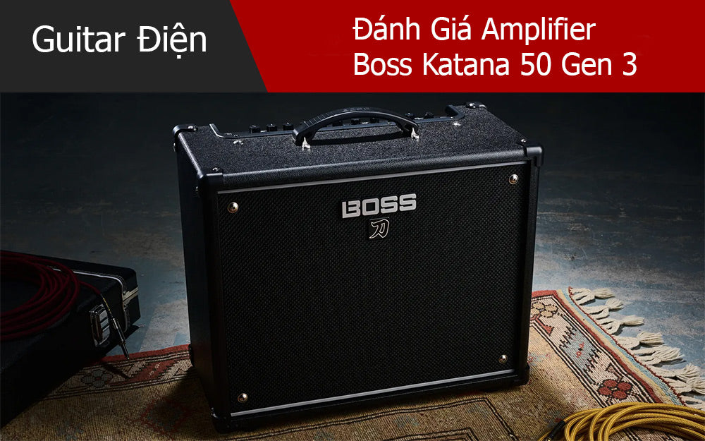 Đánh Giá Amplifier Boss Katana 50 Gen 3