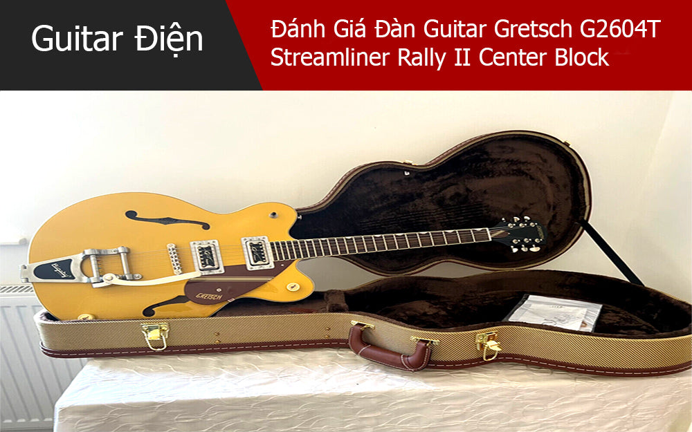 Đánh Giá Đàn Guitar Gretsch G2604T Streamliner Rally II Center Block