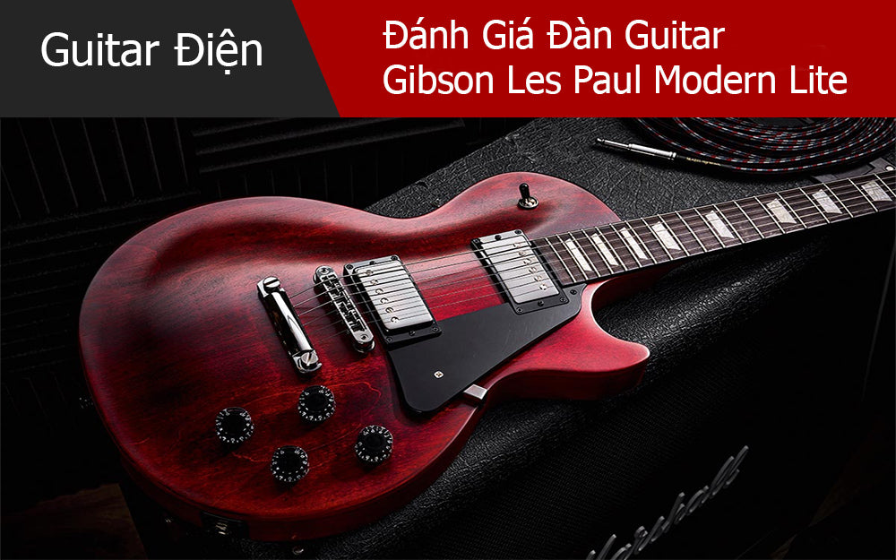 Đánh Giá Đàn Guitar Gibson Les Paul Modern Lite