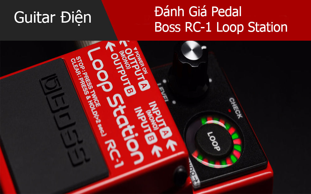 Đánh Giá Pedal Boss RC-1 Loop Station