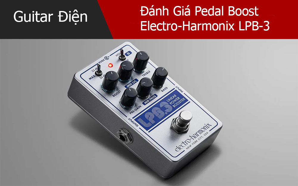 Đánh Giá Pedal Boost Electro-Harmonix LPB-3