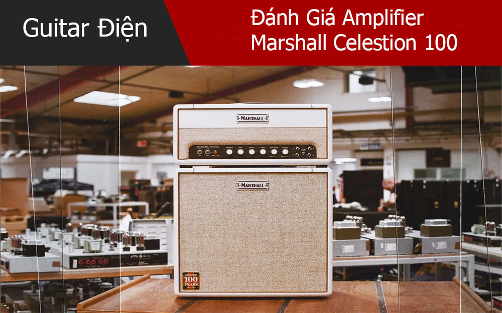 Đánh Giá Amplifier Marshall Celestion 100