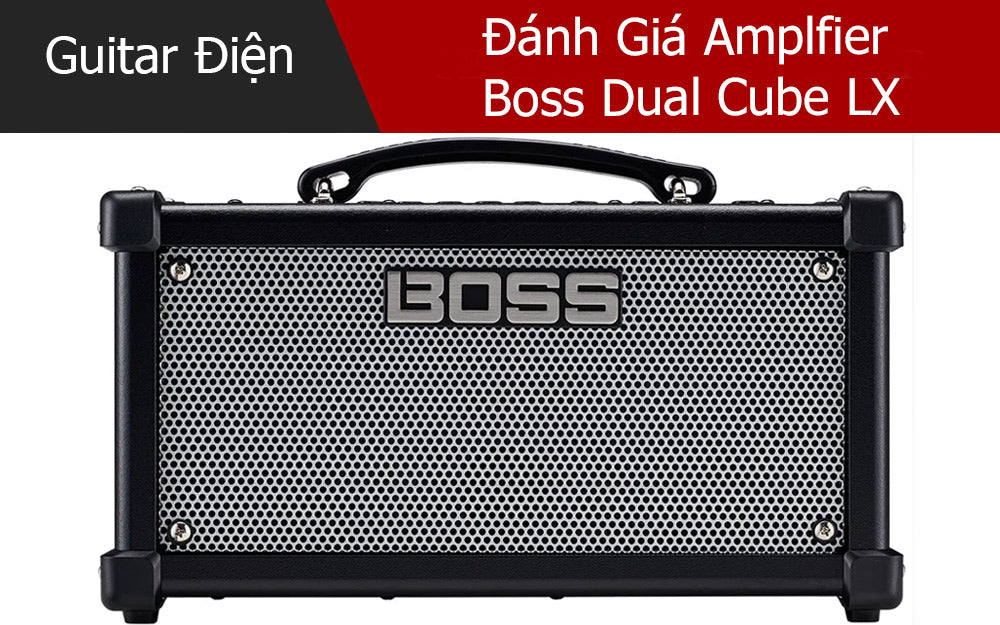 Đánh Giá Amplfier Boss Dual Cube LX