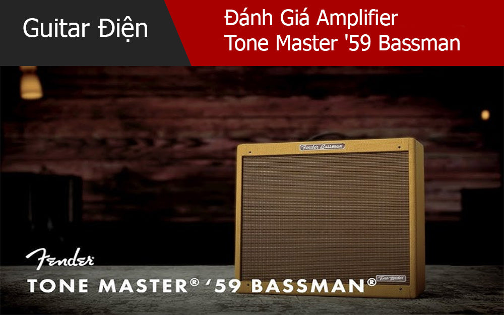 Đánh Giá Amplifier Tone Master '59 Bassman