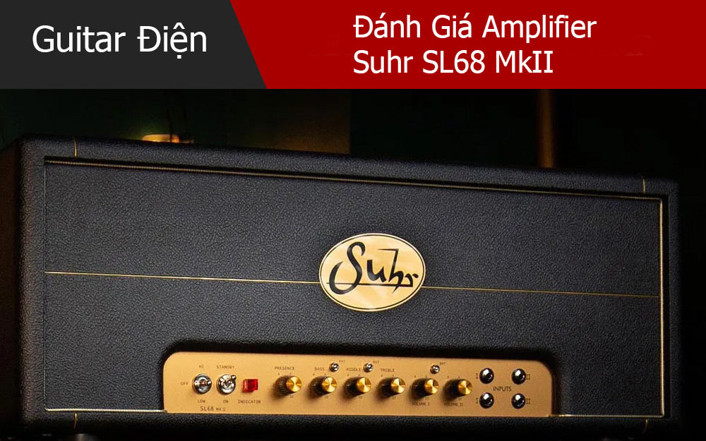 Đánh Giá Amplifier Suhr SL68 MkII