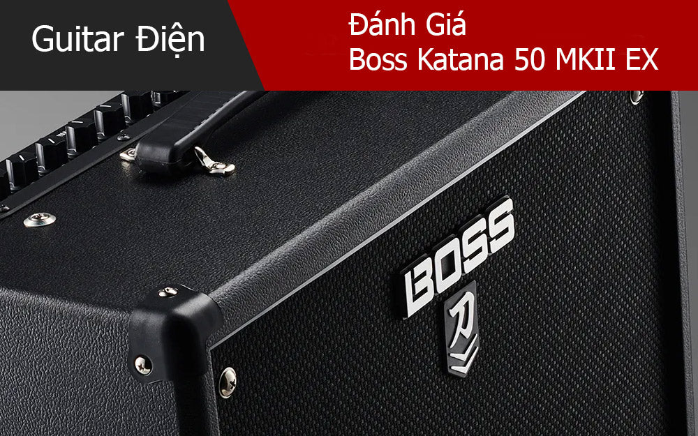 Đánh Giá Boss Katana 50 MKII EX