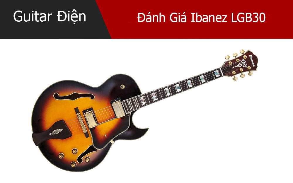 Đánh Giá Ibanez LGB30