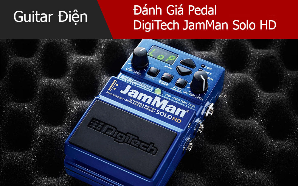 Đánh Giá Pedal DigiTech JamMan Solo HD