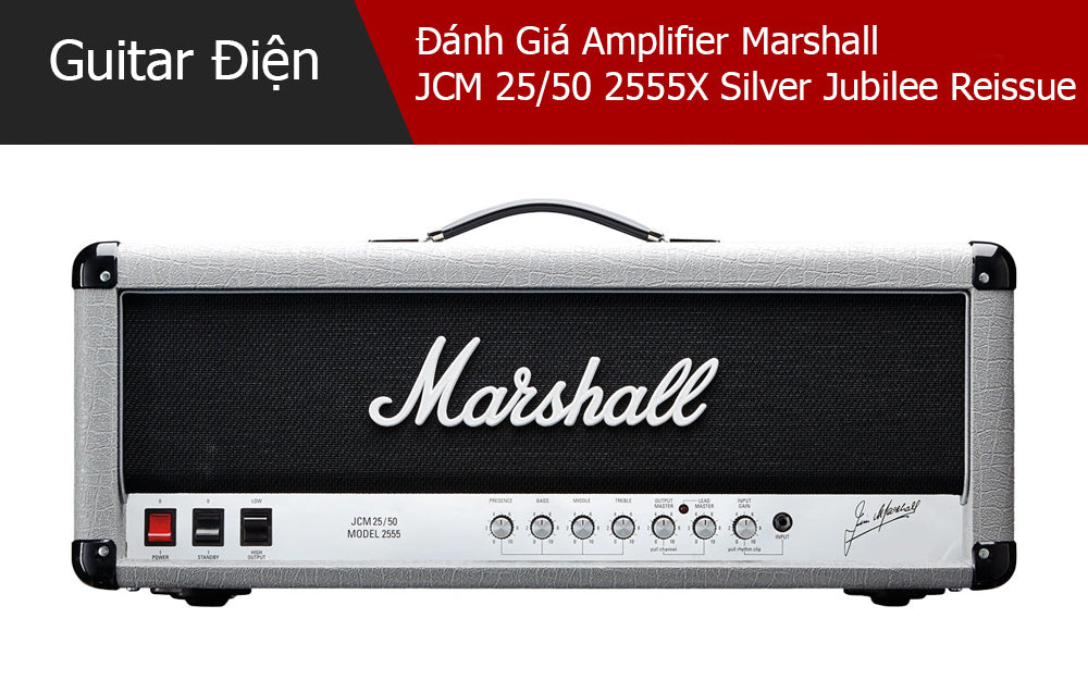 Đánh Giá Amplifier Marshall JCM 25/50 2555X Silver Jubilee Reissue