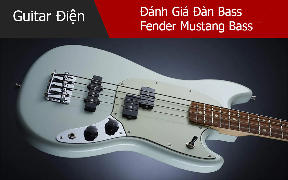 Đánh Giá Guitar Bass Fender Mustang Bass