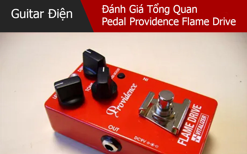 Đánh Giá Tổng Quan Về Pedal Effect Providence Flame Drive