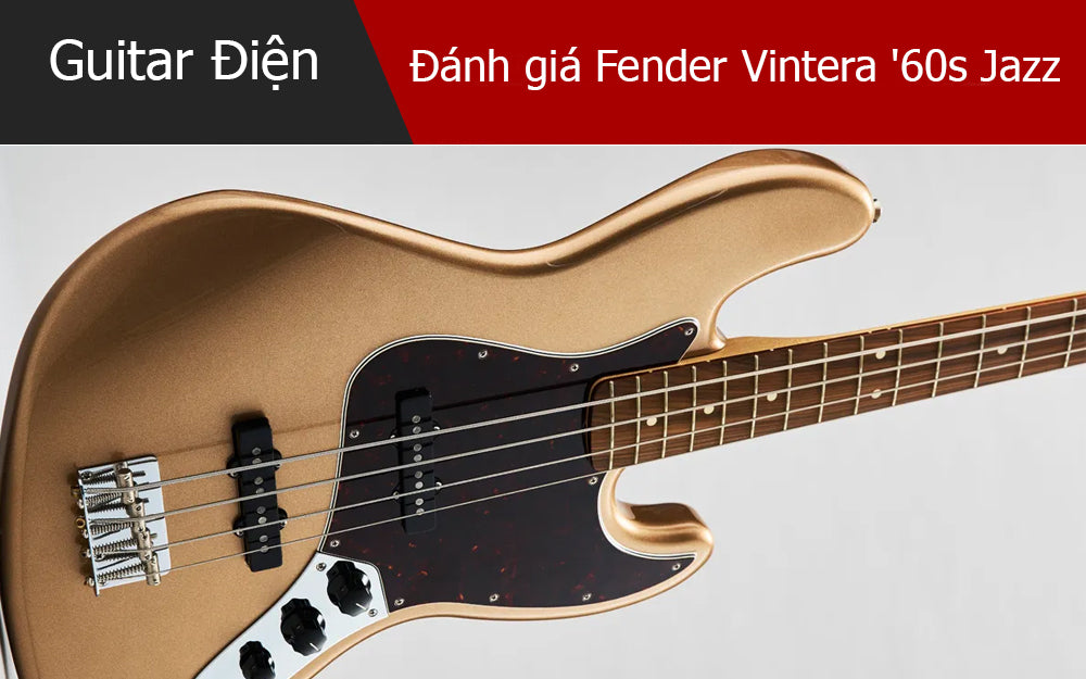 Đánh Giá Fender Vintera '60s Jazz