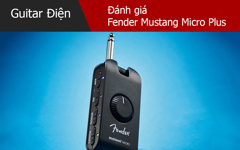 Đánh giá Fender Mustang Micro Plus