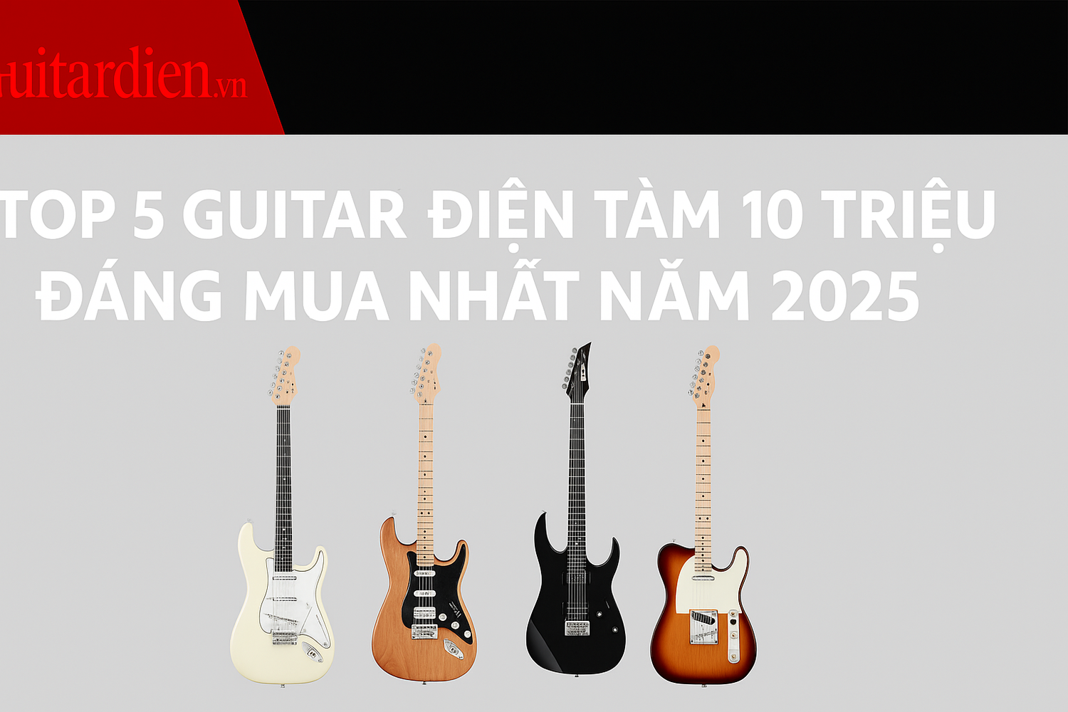 Top 5 Đàn Guitar Điện Tầm Giá Dưới 10 Triệu Tốt Nhất