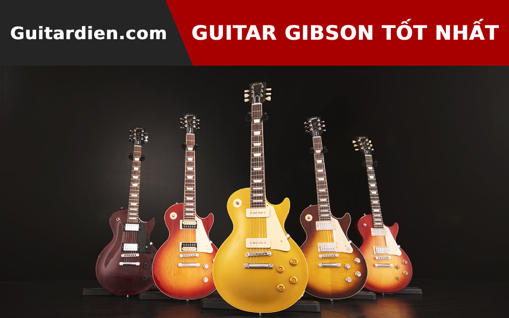 Những Cây Đàn Guitar Điện Gibson Tốt Nhất